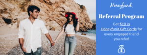 Honeyfund Referral Program - Receive $10 for every friend you share Honeyfund with, up to $100